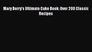 Read Mary Berry's Ultimate Cake Book: Over 200 Classic Recipes Ebook Free