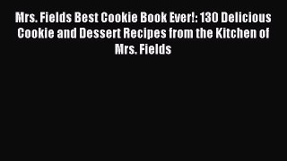 Read Mrs. Fields Best Cookie Book Ever!: 130 Delicious Cookie and Dessert Recipes from the