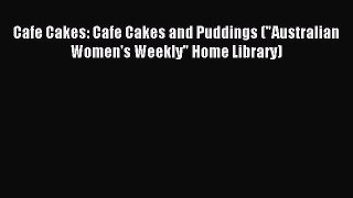 Read Cafe Cakes: Cafe Cakes and Puddings (Australian Women's Weekly Home Library) Ebook Free