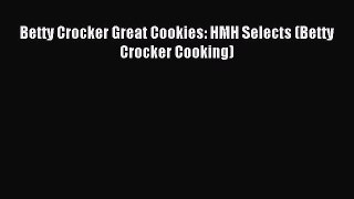 Read Betty Crocker Great Cookies: HMH Selects (Betty Crocker Cooking) Ebook Free