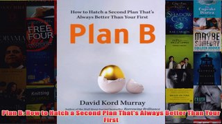 Download PDF  Plan B How to Hatch a Second Plan Thats Always Better Than Your First FULL FREE