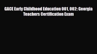 PDF GACE Early Childhood Education 001 002: Georgia Teachers Certification Exam PDF Book Free