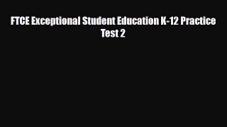 PDF FTCE Exceptional Student Education K-12 Practice Test 2 Read Online