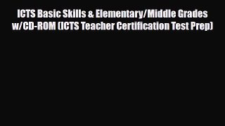Download ICTS Basic Skills & Elementary/Middle Grades w/CD-ROM (ICTS Teacher Certification