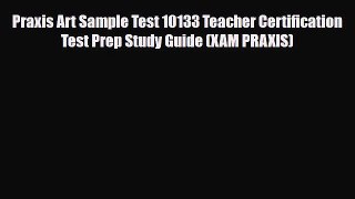 Download Praxis Art Sample Test 10133 Teacher Certification Test Prep Study Guide (XAM PRAXIS)