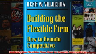 Download PDF  Building the Flexible Firm How to Remain Competitive FULL FREE