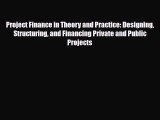 [PDF] Project Finance in Theory and Practice: Designing Structuring and Financing Private and