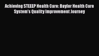 PDF Achieving STEEEP Health Care: Baylor Health Care System's Quality Improvement Journey Free
