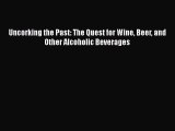 Read Uncorking the Past: The Quest for Wine Beer and Other Alcoholic Beverages Ebook Free