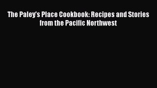 Download The Paley's Place Cookbook: Recipes and Stories from the Pacific Northwest PDF Free