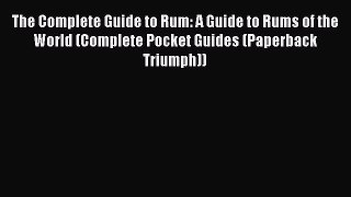 Download The Complete Guide to Rum: A Guide to Rums of the World (Complete Pocket Guides (Paperback