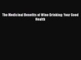 Read The Medicinal Benefits of Wine Drinking: Your Good Health PDF Online
