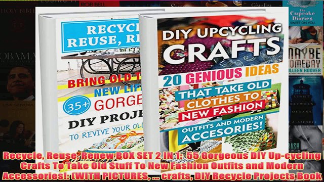 Download PDF Recycle Reuse Renew BOX SET 2 IN 1 55 Gorgeous DIY Upcycling Crafts To Take Old Stuff FULL FREE