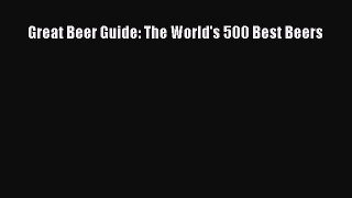 Read Great Beer Guide: The World's 500 Best Beers Ebook Free