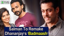Salman To Remake Dhananjay's 'Badmaash' After Watching It?