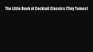 Read The Little Book of Cocktail Classics (Tiny Tomes) PDF Free
