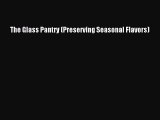 Read The Glass Pantry (Preserving Seasonal Flavors) Ebook Free