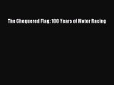 Download The Chequered Flag: 100 Years of Motor Racing PDF Free
