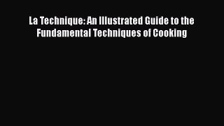 Read La Technique: An Illustrated Guide to the Fundamental Techniques of Cooking PDF Free