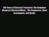 PDF 700 Years of Classical Treasures: The Complete History of Classical Music... The Composers