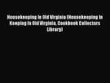 Read Housekeeping In Old Virginia (Housekeeping In Keeping In Old Virginia Cookbook Collectors