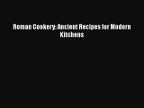 Read Roman Cookery: Ancient Recipes for Modern Kitchens Ebook Free