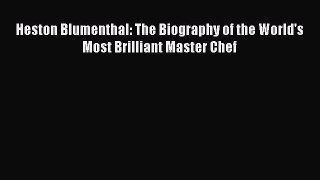 Download Heston Blumenthal: The Biography of the World's Most Brilliant Master Chef Ebook Online