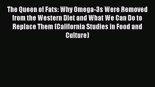 Read The Queen of Fats: Why Omega-3s Were Removed from the Western Diet and What We Can Do
