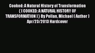 Download Cooked: A Natural History of Transformation { [ COOKED: A NATURAL HISTORY OF TRANSFORMATION