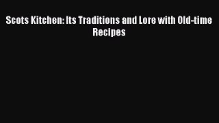 Download Scots Kitchen: Its Traditions and Lore with Old-time Recipes Ebook Online