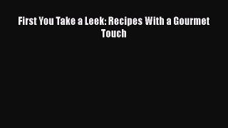 Read First You Take a Leek: Recipes With a Gourmet Touch Ebook Free
