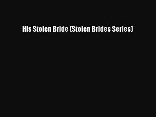 Read His Stolen Bride (Stolen Brides Series) Ebook Online