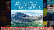 Download PDF  The Photographers Guide to Glacier National Park Where to Find Perfect Shots and How to FULL FREE