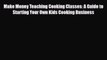 [PDF] Make Money Teaching Cooking Classes: A Guide to Starting Your Own Kids Cooking Business