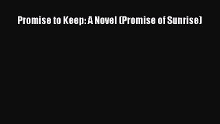 Read Promise to Keep: A Novel (Promise of Sunrise) Ebook Free