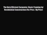 Read The Very Efficient Carpenter: Basic Framing for Residential Construction (For Pros / By