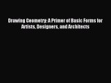 Read Drawing Geometry: A Primer of Basic Forms for Artists Designers and Architects Ebook Free