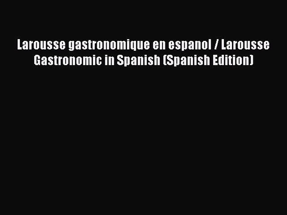 Read Larousse gastronomique en espanol / Larousse Gastronomic in Spanish (Spanish Edition)