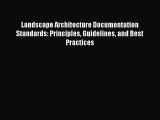 Read Landscape Architecture Documentation Standards: Principles Guidelines and Best Practices