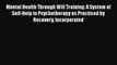 Download Mental Health Through Will Training: A System of Self-Help in Psychotherapy as Practiced