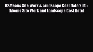 Read RSMeans Site Work & Landscape Cost Data 2015 (Means Site Work and Landscape Cost Data)