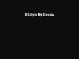 Read If Only in My Dreams Ebook Free