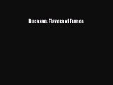 Download Ducasse: Flavors of France Free Books