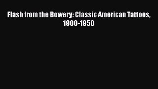 PDF Flash from the Bowery: Classic American Tattoos 1900-1950  Read Online