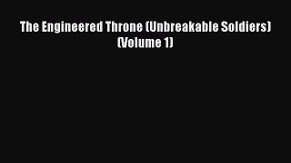 Read The Engineered Throne (Unbreakable Soldiers) (Volume 1) Ebook Free