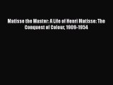 PDF Matisse the Master: A Life of Henri Matisse: The Conquest of Colour 1909-1954 Free Books