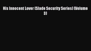 Read His Innocent Lover (Slade Security Series) (Volume 3) PDF Online