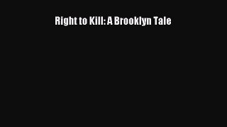 Read Right to Kill: A Brooklyn Tale Ebook Free