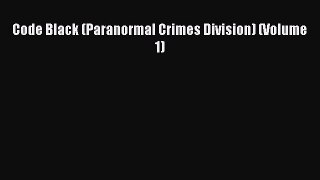 Read Code Black (Paranormal Crimes Division) (Volume 1) PDF Free