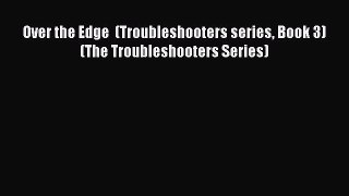 Read Over the Edge  (Troubleshooters series Book 3) (The Troubleshooters Series) Ebook Free